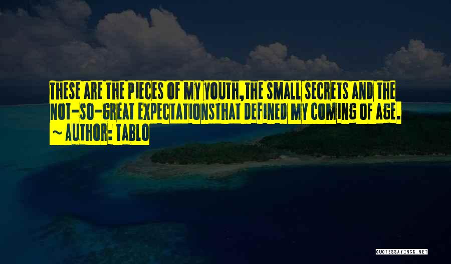 Tablo Quotes: These Are The Pieces Of My Youth,the Small Secrets And The Not-so-great Expectationsthat Defined My Coming Of Age.