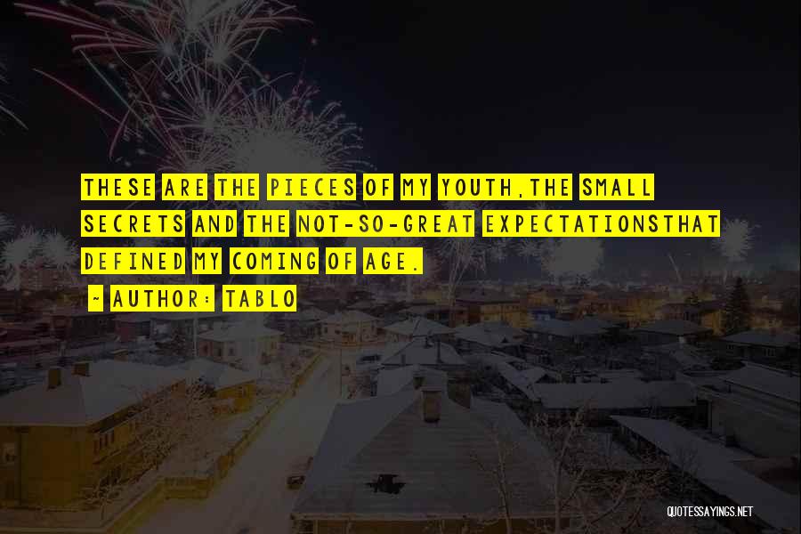 Tablo Quotes: These Are The Pieces Of My Youth,the Small Secrets And The Not-so-great Expectationsthat Defined My Coming Of Age.