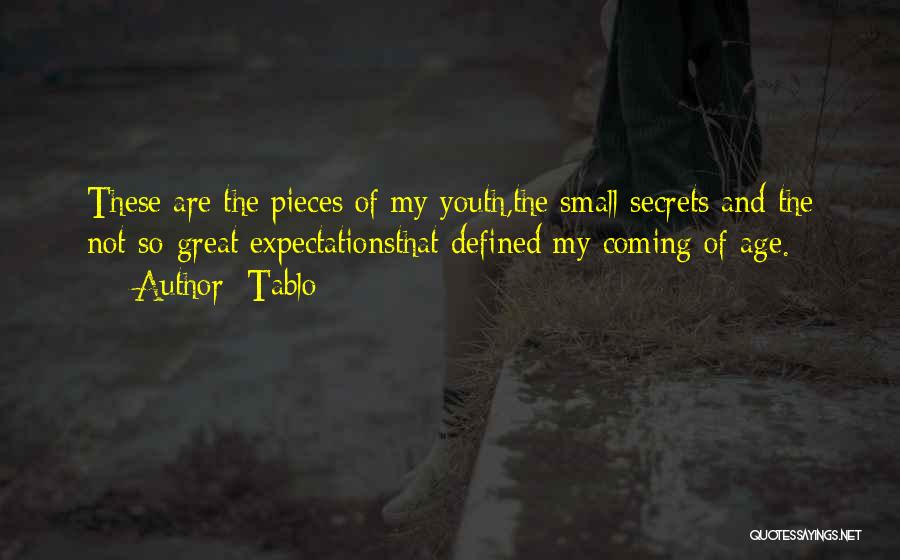 Tablo Quotes: These Are The Pieces Of My Youth,the Small Secrets And The Not-so-great Expectationsthat Defined My Coming Of Age.