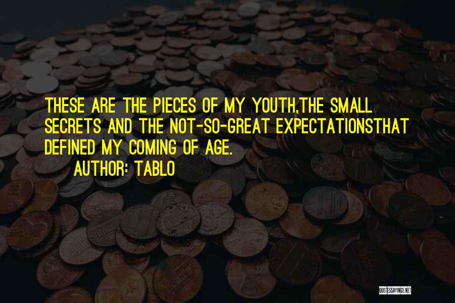 Tablo Quotes: These Are The Pieces Of My Youth,the Small Secrets And The Not-so-great Expectationsthat Defined My Coming Of Age.