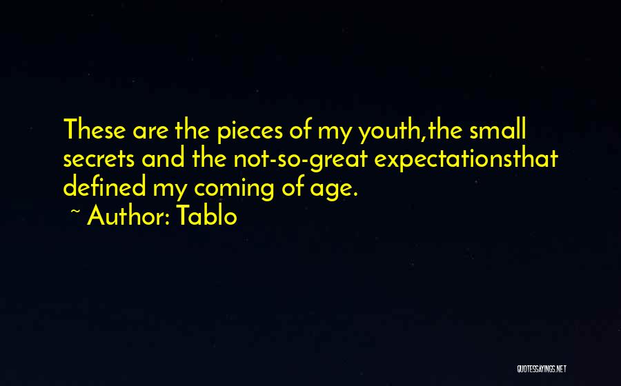 Tablo Quotes: These Are The Pieces Of My Youth,the Small Secrets And The Not-so-great Expectationsthat Defined My Coming Of Age.