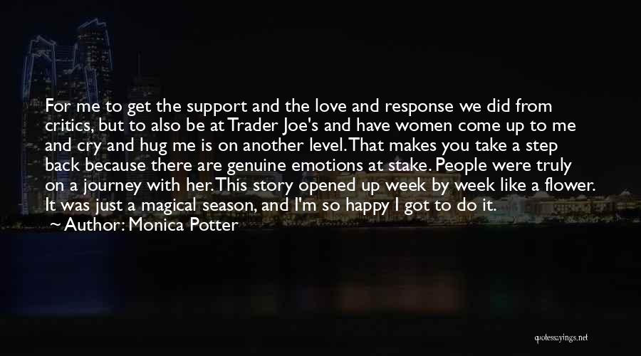 Monica Potter Quotes: For Me To Get The Support And The Love And Response We Did From Critics, But To Also Be At