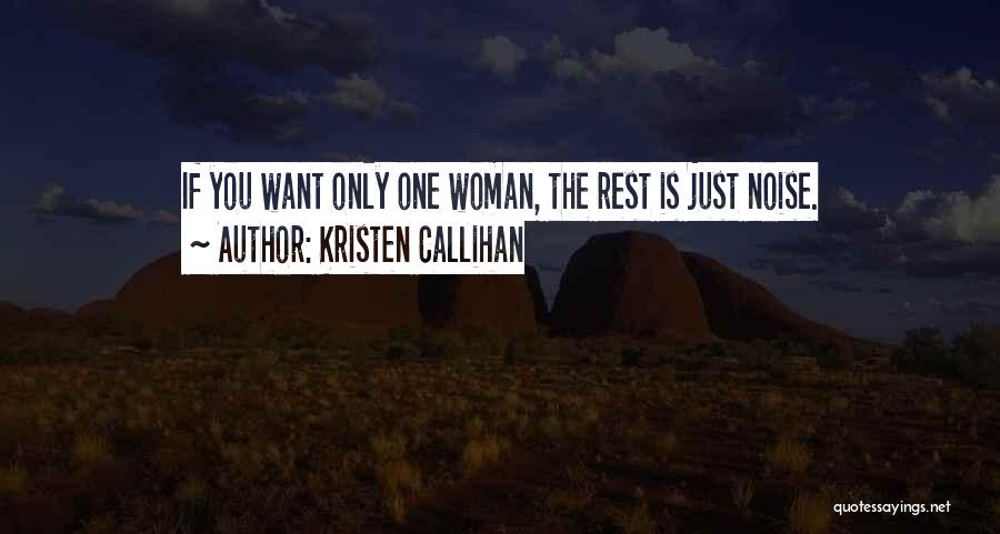 Kristen Callihan Quotes: If You Want Only One Woman, The Rest Is Just Noise.