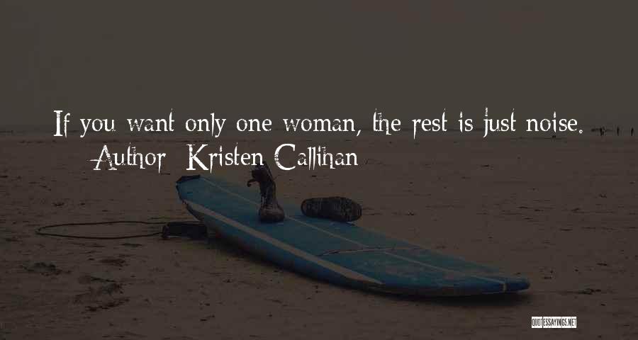 Kristen Callihan Quotes: If You Want Only One Woman, The Rest Is Just Noise.