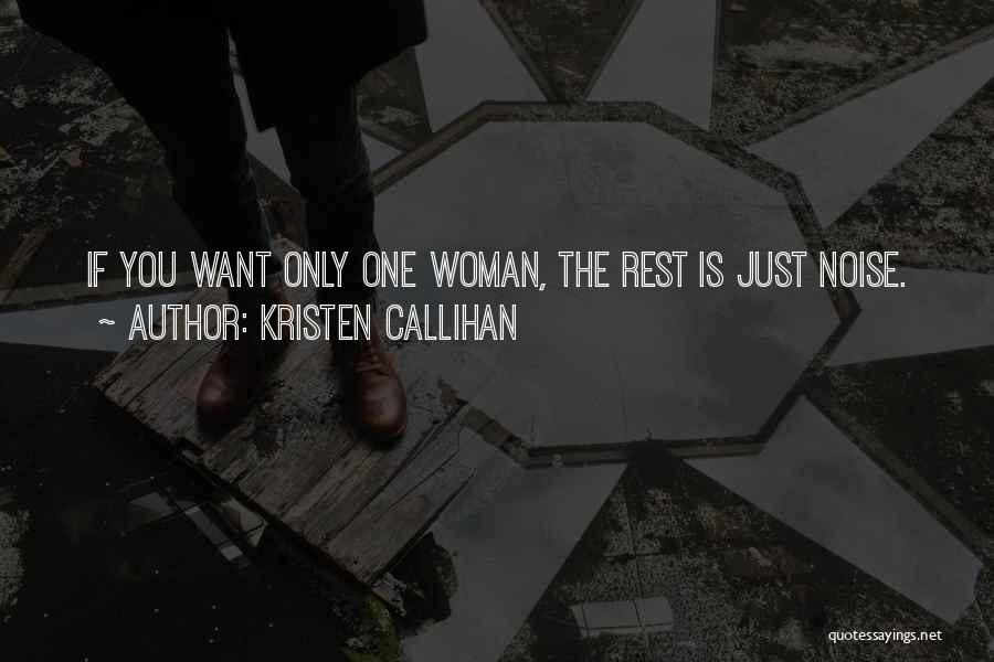 Kristen Callihan Quotes: If You Want Only One Woman, The Rest Is Just Noise.