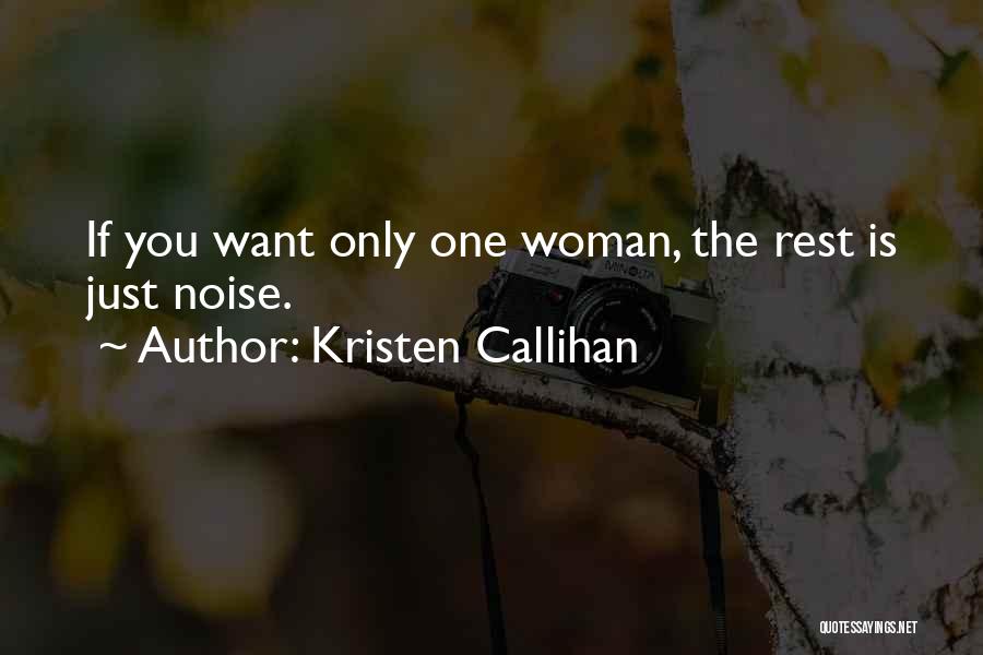 Kristen Callihan Quotes: If You Want Only One Woman, The Rest Is Just Noise.