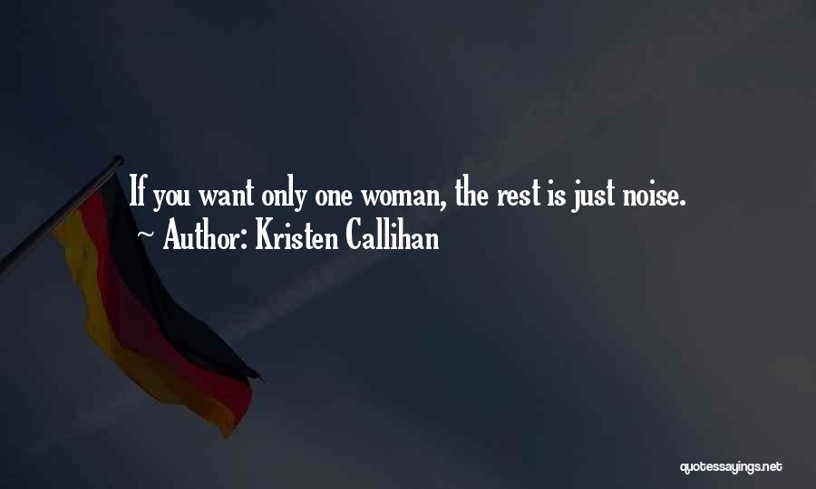 Kristen Callihan Quotes: If You Want Only One Woman, The Rest Is Just Noise.