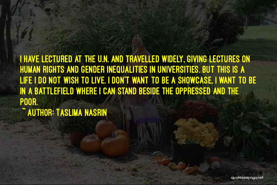Taslima Nasrin Quotes: I Have Lectured At The U.n. And Travelled Widely, Giving Lectures On Human Rights And Gender Inequalities In Universities. But