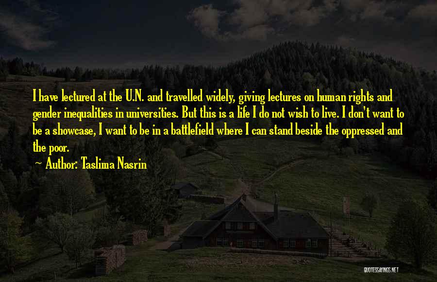 Taslima Nasrin Quotes: I Have Lectured At The U.n. And Travelled Widely, Giving Lectures On Human Rights And Gender Inequalities In Universities. But