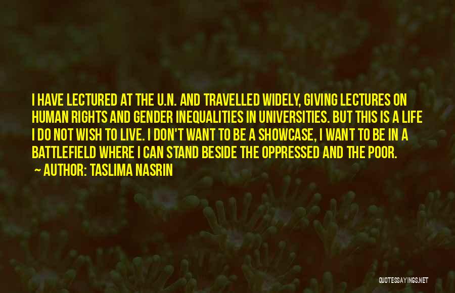 Taslima Nasrin Quotes: I Have Lectured At The U.n. And Travelled Widely, Giving Lectures On Human Rights And Gender Inequalities In Universities. But