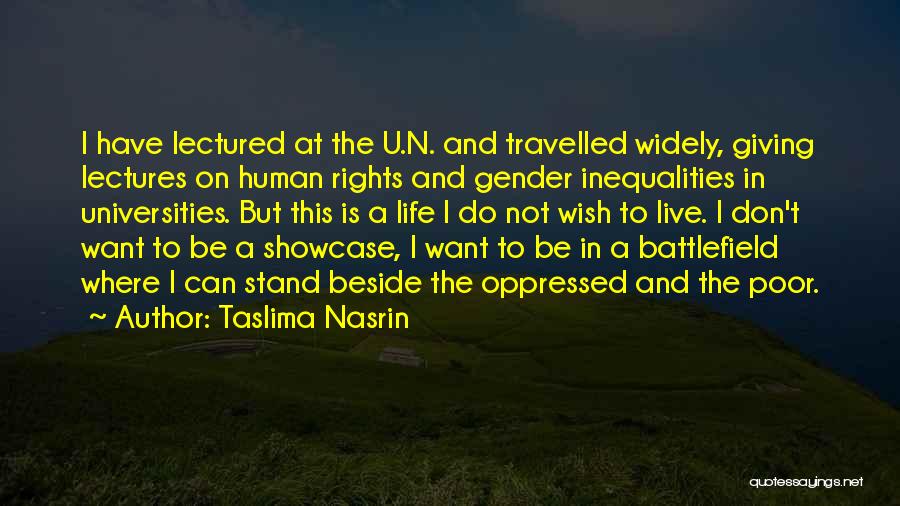 Taslima Nasrin Quotes: I Have Lectured At The U.n. And Travelled Widely, Giving Lectures On Human Rights And Gender Inequalities In Universities. But