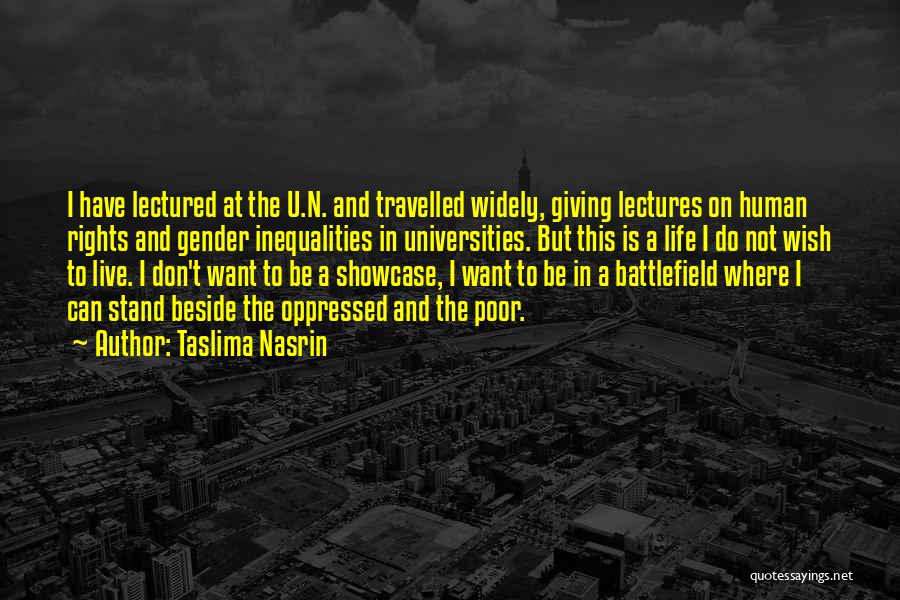 Taslima Nasrin Quotes: I Have Lectured At The U.n. And Travelled Widely, Giving Lectures On Human Rights And Gender Inequalities In Universities. But