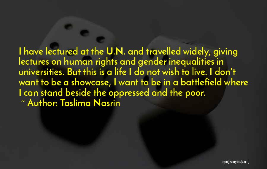 Taslima Nasrin Quotes: I Have Lectured At The U.n. And Travelled Widely, Giving Lectures On Human Rights And Gender Inequalities In Universities. But