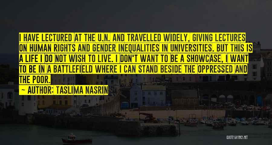 Taslima Nasrin Quotes: I Have Lectured At The U.n. And Travelled Widely, Giving Lectures On Human Rights And Gender Inequalities In Universities. But