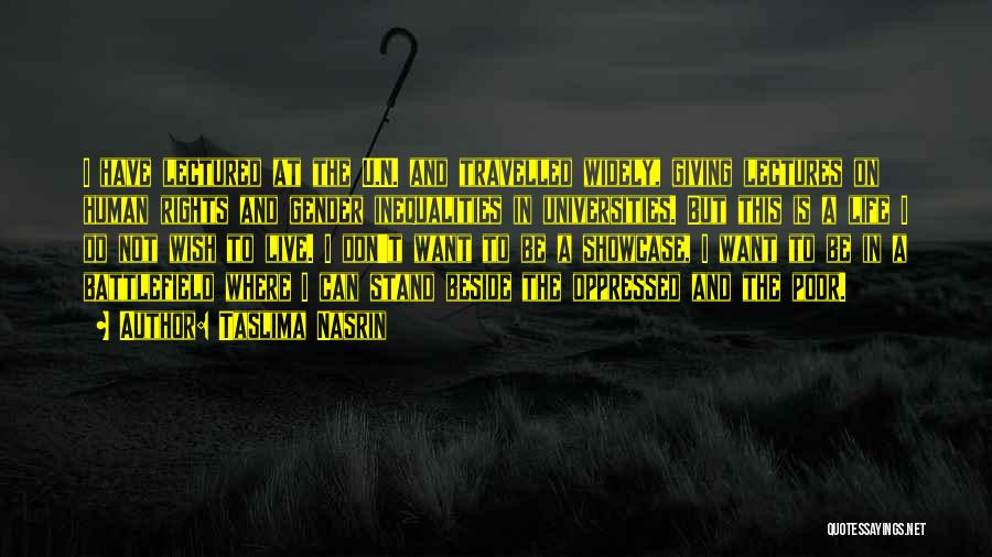 Taslima Nasrin Quotes: I Have Lectured At The U.n. And Travelled Widely, Giving Lectures On Human Rights And Gender Inequalities In Universities. But