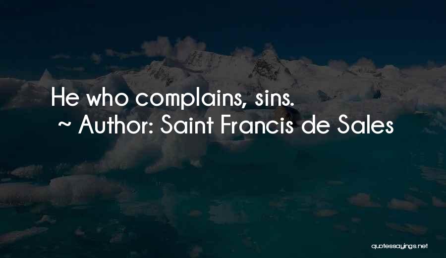 Saint Francis De Sales Quotes: He Who Complains, Sins.