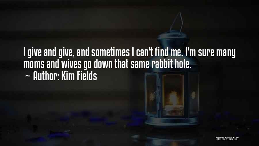 Kim Fields Quotes: I Give And Give, And Sometimes I Can't Find Me. I'm Sure Many Moms And Wives Go Down That Same