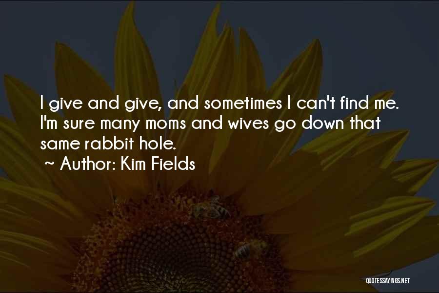 Kim Fields Quotes: I Give And Give, And Sometimes I Can't Find Me. I'm Sure Many Moms And Wives Go Down That Same