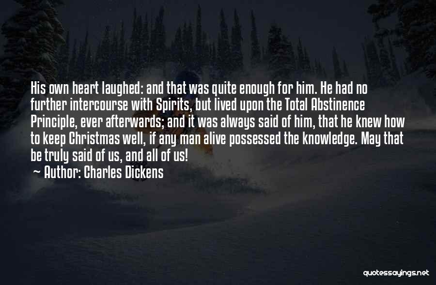 Charles Dickens Quotes: His Own Heart Laughed: And That Was Quite Enough For Him. He Had No Further Intercourse With Spirits, But Lived