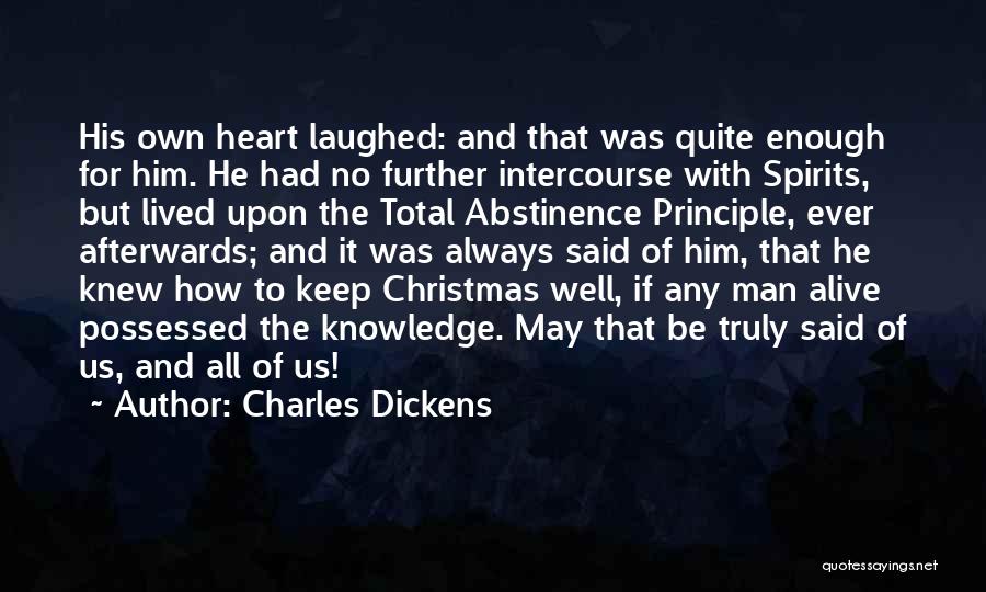 Charles Dickens Quotes: His Own Heart Laughed: And That Was Quite Enough For Him. He Had No Further Intercourse With Spirits, But Lived