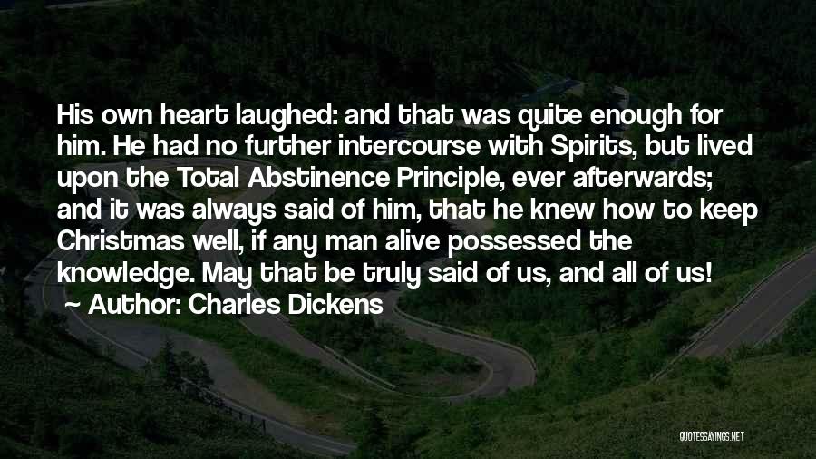 Charles Dickens Quotes: His Own Heart Laughed: And That Was Quite Enough For Him. He Had No Further Intercourse With Spirits, But Lived