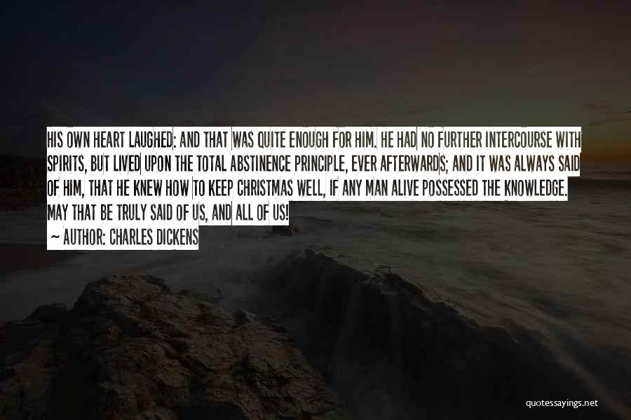 Charles Dickens Quotes: His Own Heart Laughed: And That Was Quite Enough For Him. He Had No Further Intercourse With Spirits, But Lived