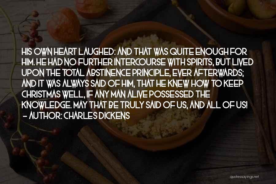 Charles Dickens Quotes: His Own Heart Laughed: And That Was Quite Enough For Him. He Had No Further Intercourse With Spirits, But Lived