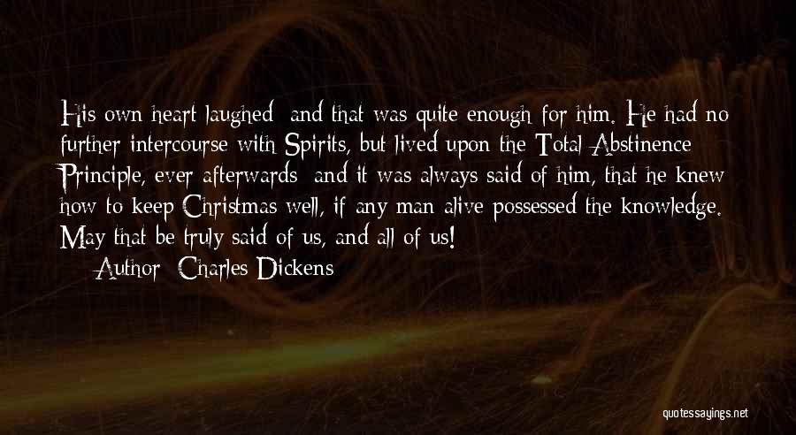 Charles Dickens Quotes: His Own Heart Laughed: And That Was Quite Enough For Him. He Had No Further Intercourse With Spirits, But Lived