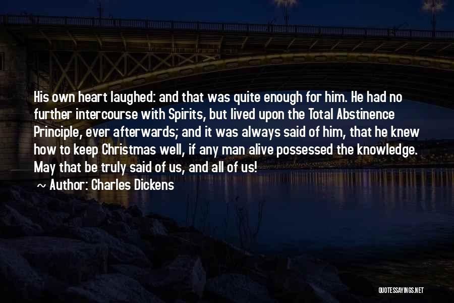 Charles Dickens Quotes: His Own Heart Laughed: And That Was Quite Enough For Him. He Had No Further Intercourse With Spirits, But Lived