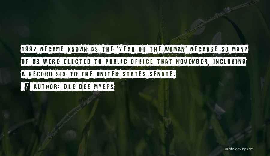 Dee Dee Myers Quotes: 1992 Became Known As The 'year Of The Woman' Because So Many Of Us Were Elected To Public Office That