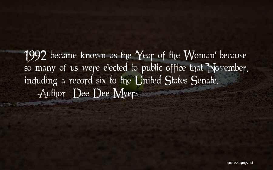 Dee Dee Myers Quotes: 1992 Became Known As The 'year Of The Woman' Because So Many Of Us Were Elected To Public Office That
