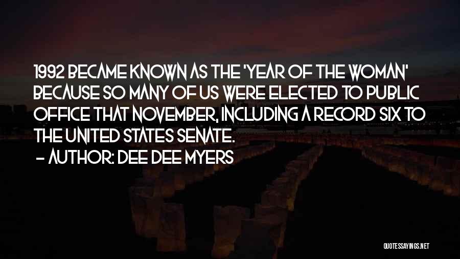 Dee Dee Myers Quotes: 1992 Became Known As The 'year Of The Woman' Because So Many Of Us Were Elected To Public Office That