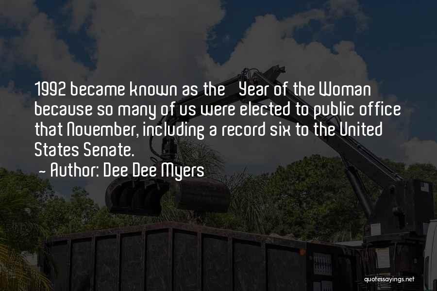 Dee Dee Myers Quotes: 1992 Became Known As The 'year Of The Woman' Because So Many Of Us Were Elected To Public Office That