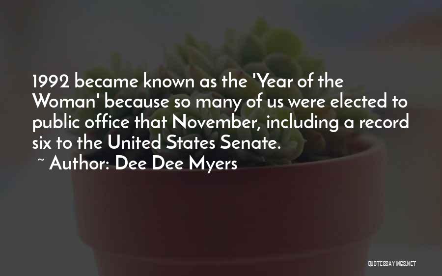 Dee Dee Myers Quotes: 1992 Became Known As The 'year Of The Woman' Because So Many Of Us Were Elected To Public Office That
