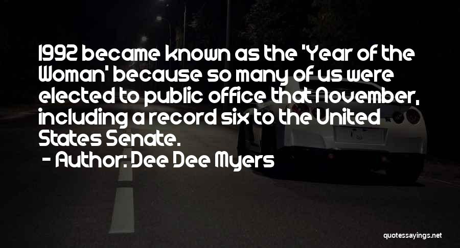 Dee Dee Myers Quotes: 1992 Became Known As The 'year Of The Woman' Because So Many Of Us Were Elected To Public Office That