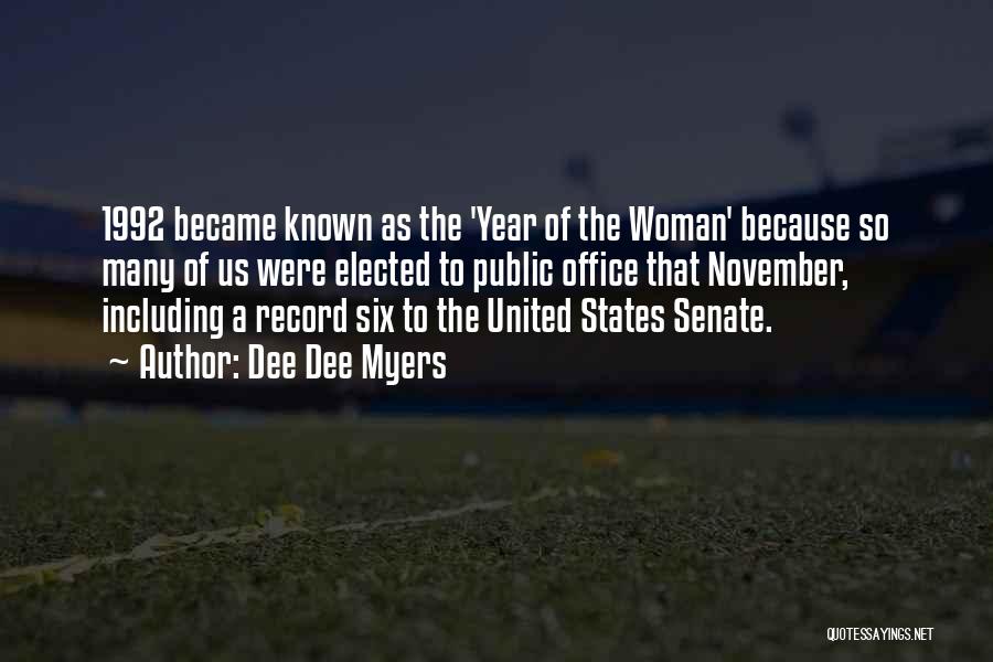 Dee Dee Myers Quotes: 1992 Became Known As The 'year Of The Woman' Because So Many Of Us Were Elected To Public Office That