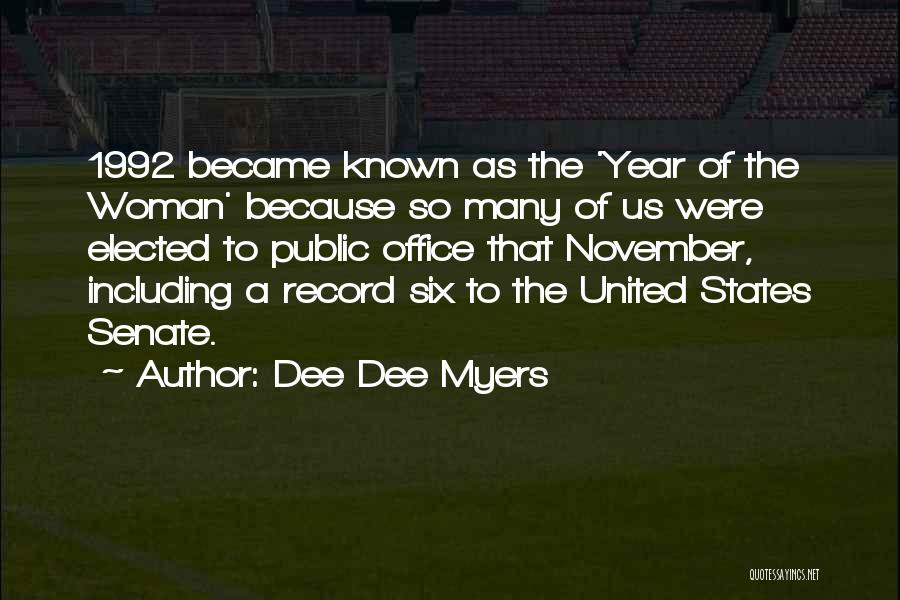 Dee Dee Myers Quotes: 1992 Became Known As The 'year Of The Woman' Because So Many Of Us Were Elected To Public Office That