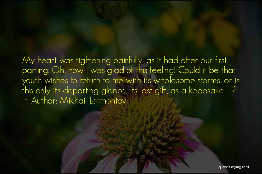 Mikhail Lermontov Quotes: My Heart Was Tightening Painfully, As It Had After Our First Parting. Oh, How I Was Glad Of This Feeling!