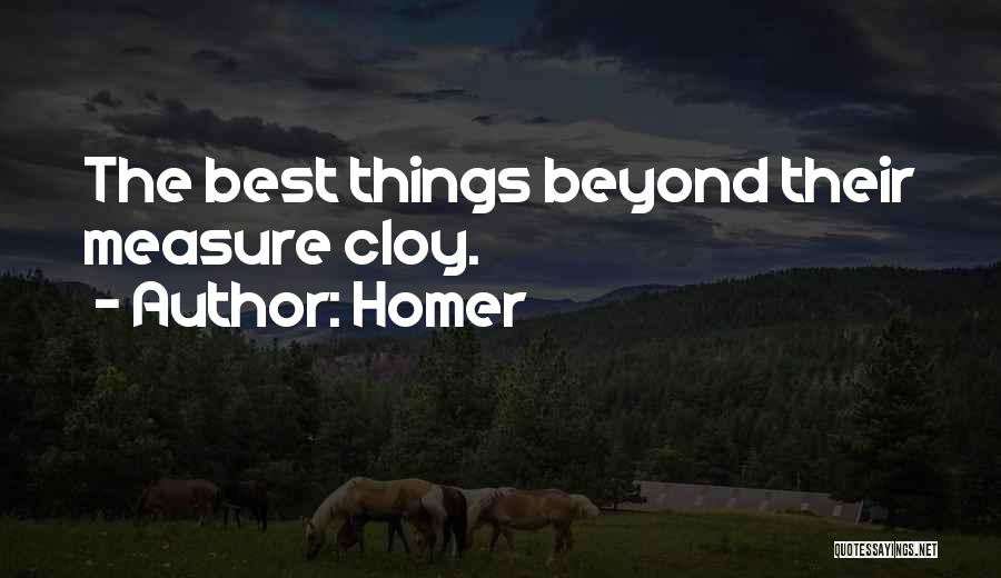 Homer Quotes: The Best Things Beyond Their Measure Cloy.