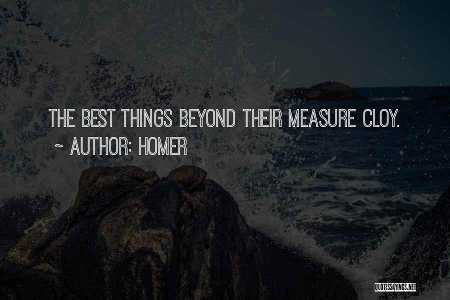 Homer Quotes: The Best Things Beyond Their Measure Cloy.