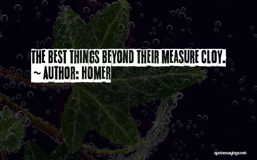 Homer Quotes: The Best Things Beyond Their Measure Cloy.