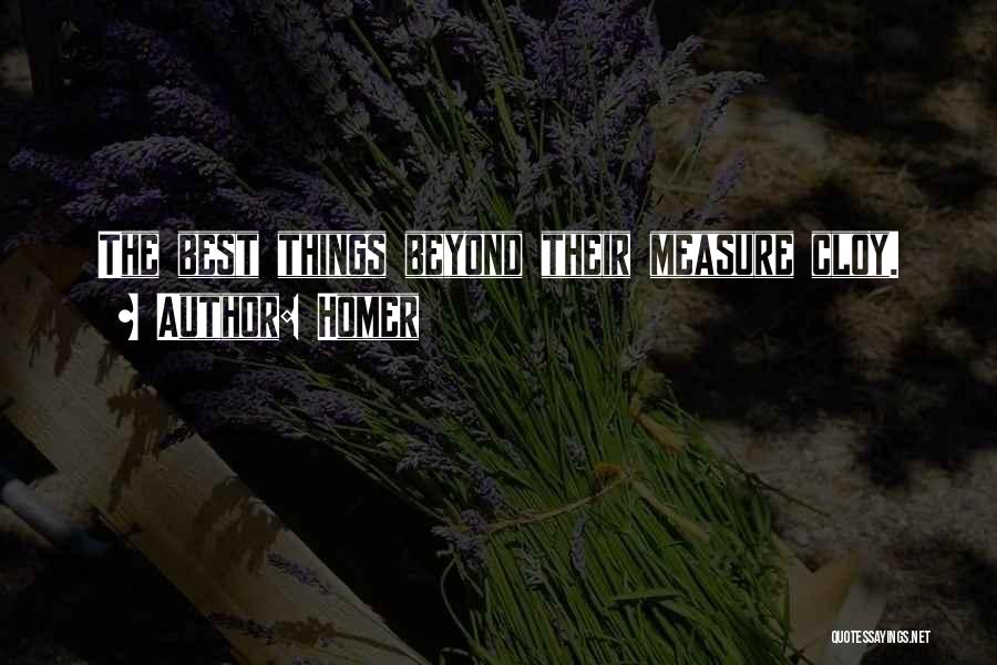 Homer Quotes: The Best Things Beyond Their Measure Cloy.