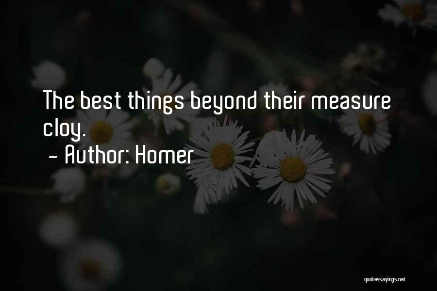 Homer Quotes: The Best Things Beyond Their Measure Cloy.