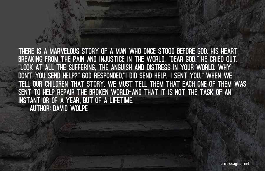 David Wolpe Quotes: There Is A Marvelous Story Of A Man Who Once Stood Before God, His Heart Breaking From The Pain And