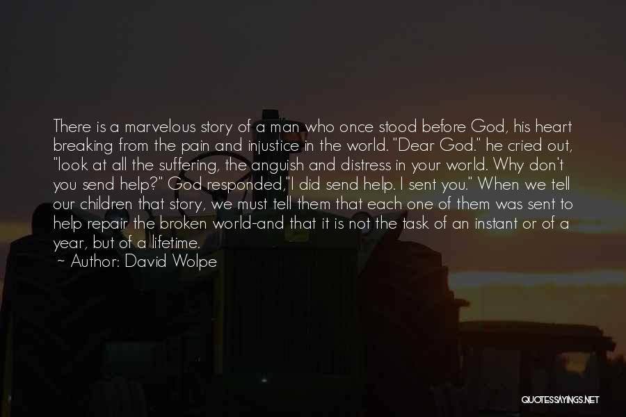 David Wolpe Quotes: There Is A Marvelous Story Of A Man Who Once Stood Before God, His Heart Breaking From The Pain And