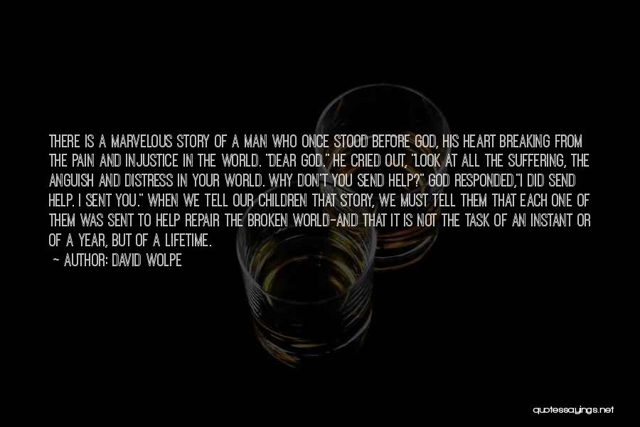 David Wolpe Quotes: There Is A Marvelous Story Of A Man Who Once Stood Before God, His Heart Breaking From The Pain And