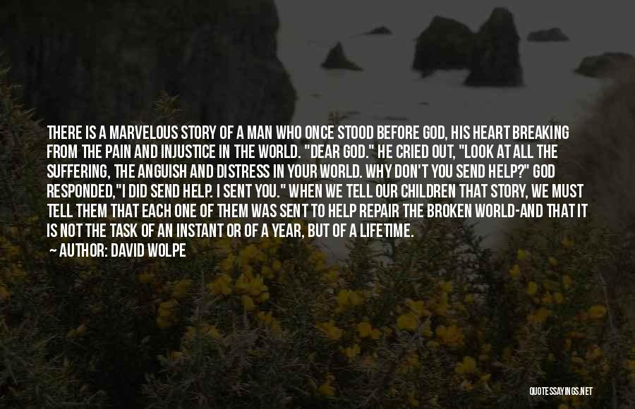 David Wolpe Quotes: There Is A Marvelous Story Of A Man Who Once Stood Before God, His Heart Breaking From The Pain And