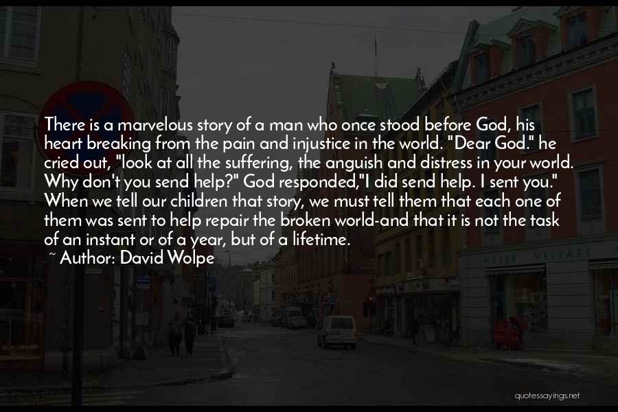 David Wolpe Quotes: There Is A Marvelous Story Of A Man Who Once Stood Before God, His Heart Breaking From The Pain And