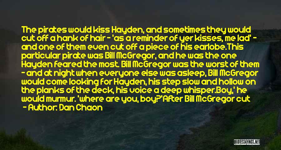 Dan Chaon Quotes: The Pirates Would Kiss Hayden, And Sometimes They Would Cut Off A Hank Of Hair - 'as A Reminder Of