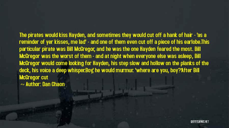 Dan Chaon Quotes: The Pirates Would Kiss Hayden, And Sometimes They Would Cut Off A Hank Of Hair - 'as A Reminder Of